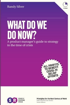What Do We Do Now?: A product manager's guide to strategy in the time of crisis by Silver, Randy