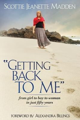 "Getting Back to Me": from girl to boy to woman in just fifty years by Madden, Scottie Jeanette