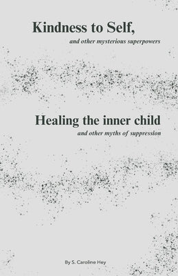 Kindness to Self, and other mysterious superpowers: Healing the inner child, and other myths of suppression by Wale, Martin