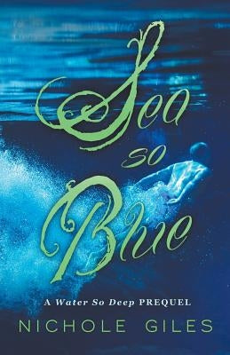 Sea So Blue: A Water So Deep Prequel by Giles, Nichole