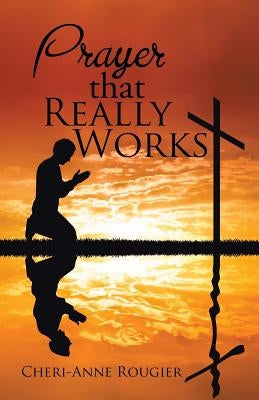 Prayer that Really Works by Rougier, Cheri-Anne