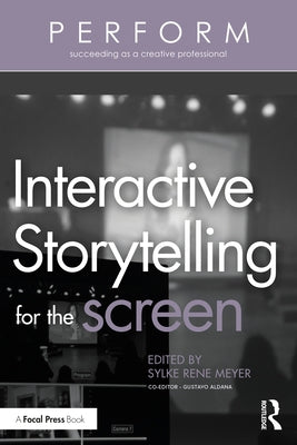Interactive Storytelling for the Screen by Rene Meyer, Sylke