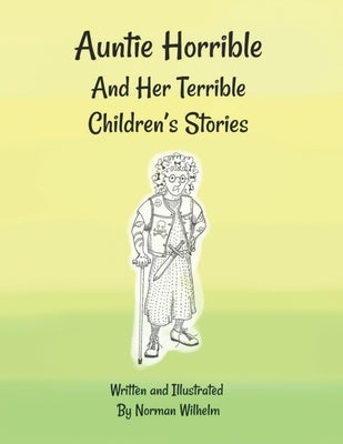 Auntie Horrible: And Her Terrible Children's Stories by Wilhelm, Norman