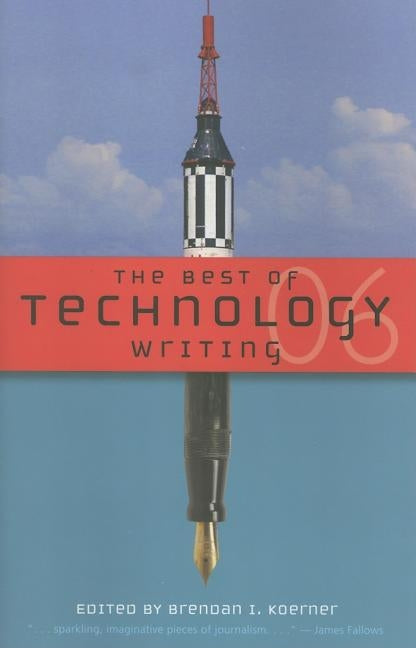 The Best of Technology Writing by Koerner, Brendan I.