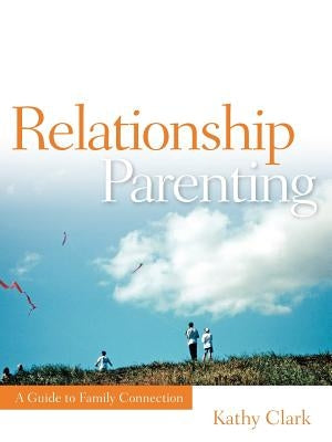 Relationship Parenting by Clark, Kathy