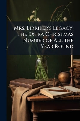 Mrs. Lirriper's Legacy, the Extra Christmas Number of All the Year Round by Anonymous