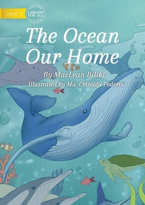 The Ocean Our Home by Biliki, MacLean