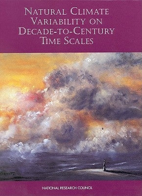 Natural Climate Variability on Decade-To-Century Time Scales by National Research Council