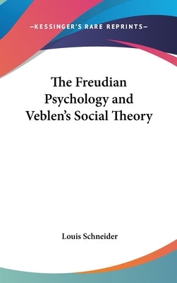 The Freudian Psychology and Veblen's Social Theory by Schneider, Louis