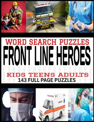 Word Search Puzzles Front Line Heroes: For Kids Teens Adults - 143 Ful Page Word Find Puzzles - Firemen Emts Nurses Doctors Themed Puzzles - Makes a G by Press, Kl Lee