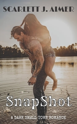 SnapShot: A Dark Small Town Romance by Aimer, Scarlett J.
