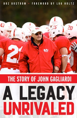 A Legacy Unrivaled: The Story of John Gagliardi by Bostrom, Boz