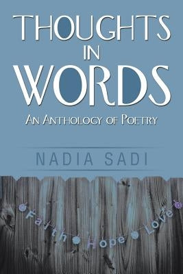Thoughts in Words: An Anthology of Poetry by Sadi, Nadia