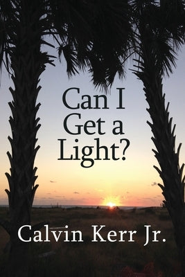 Can I Get a Light? by Kerr, Calvin, Jr.