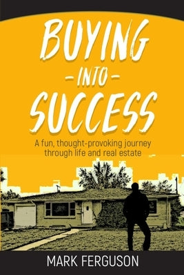 Buying Into Success: A fun, thought-provoking journey through life and real estate. by Helmerick, Greg