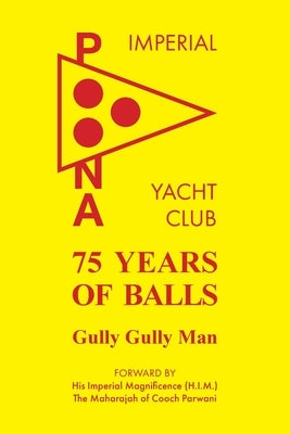 75 Years of Balls: The History of the Imperial Poona Yacht Club by Atkins, Jeremy