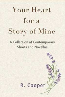 Your Heart for a Story of Mine: The Contemporary Shorts by Cooper, R.