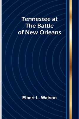 Tennessee at the Battle of New Orleans by Watson, Elbert L.