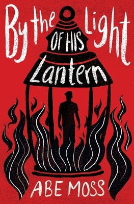 By the Light of His Lantern by Moss, Abe