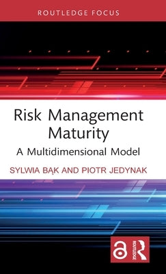 Risk Management Maturity: A Multidimensional Model by Bąk, Sylwia