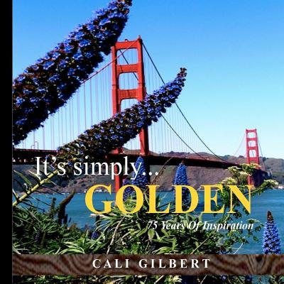 It's Simply...GOLDEN: 75 Years Of Inspiration by Gilbert, Cali