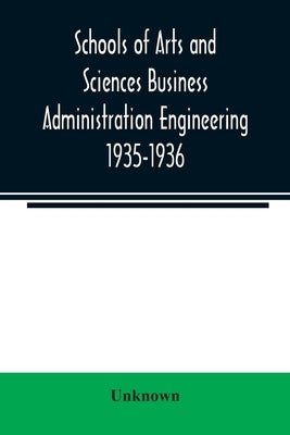 Schools of Arts and Sciences Business Administration Engineering 1935-1936 by Unknown