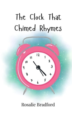 The Clock That Chimed Rhymes by Bradford, Rosalie