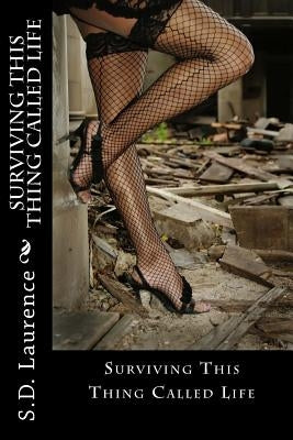 Surviving This Thing Called Life by Laurence, S. D.