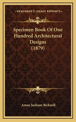 Specimen Book of One Hundred Architectural Designs (1879) by Bicknell, Amos Jackson