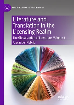 Literature and Translation in the Licensing Realm: The Globalization of Literature, Volume 1 by Deer, Marie