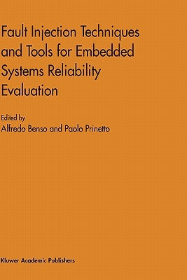Fault Injection Techniques and Tools for Embedded Systems Reliability Evaluation by Benso, Alfredo