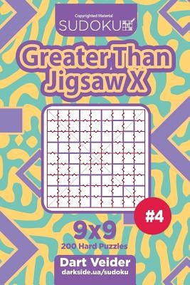 Sudoku Greater Than Jigsaw X - 200 Hard Puzzles 9x9 (Volume 4) by Veider, Dart