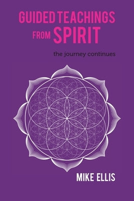 Guided Teachings from Spirit: The Journey Continues by Ellis, Mike