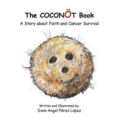 The Coconot Book: A Story about Faith and Cancer Survival by Lopez, Donn Angel Perez