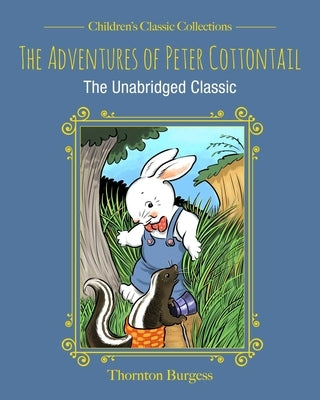 The Adventures of Peter Cottontail: The Unabridged Classic by Burgess, Thornton