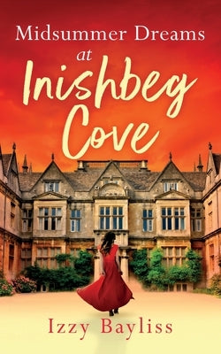 Midsummer Dreams at Inishbeg Cove: The series everyone is falling in love with by Bayliss, Izzy