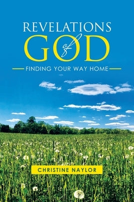 Revelations of God: Finding Your Way Home by Naylor, Christine