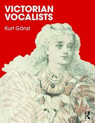Victorian Vocalists by Ganzl, Kurt