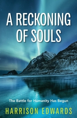A Reckoning of Souls: The Battle for Humanity Has Begun by Edwards, Harrison