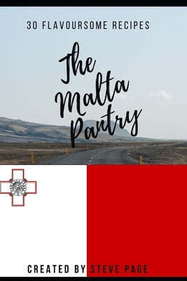 The Malta Pantry: 30 Flavoursome Recipe's by Page, Steve