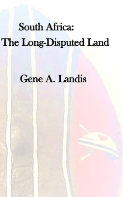 South Africa: The Long Disputed Land by Landis, Gene A.