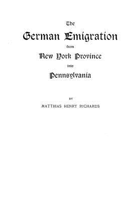 German Emigration from New York Province Into Pennsylvania by Richards, Matthias Henry
