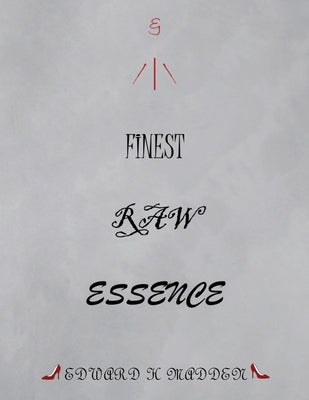 Finest Raw Essence by Madden, Edward H.