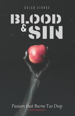 Blood & Sin: Passion That Burns Too Deep dark romance books mafia and bully dark romance dark fantasy and chains romance stories by Starks, Golan