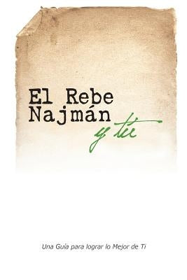 El Rebe Najmán y Tú: Cómo la sabiduría del Rebe Najmán de Breslov puede cambiar tu vida by Beilinson, Guillermo