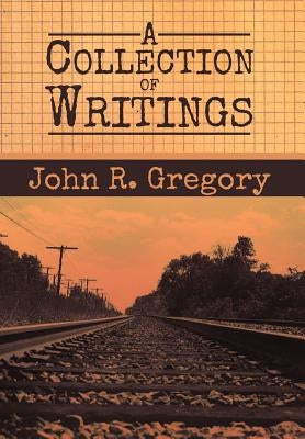 A Collection of Writings by Gregory, John R.