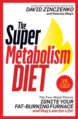 The Super Metabolism Diet: The Two-Week Plan to Ignite Your Fat-Burning Furnace and Stay Lean for Life! by Zinczenko, David