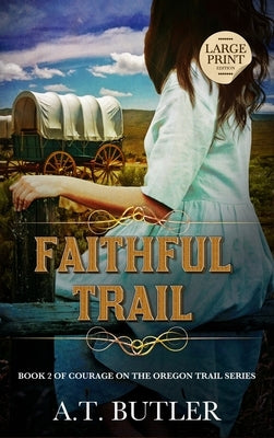 Faithful Trail: Historical Women's Fiction Saga Large Print by Butler, A. T.