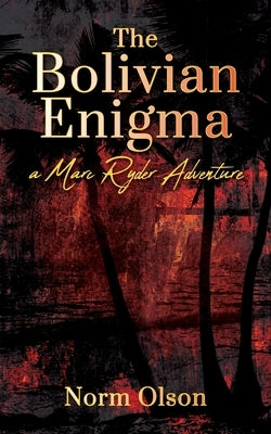 The Bolivian Enigma: a Marc Ryder Adventure by Olson, Norm