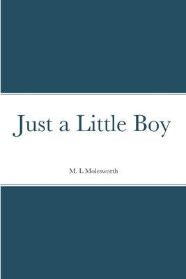Just a Little Boy by Molesworth, M. L.